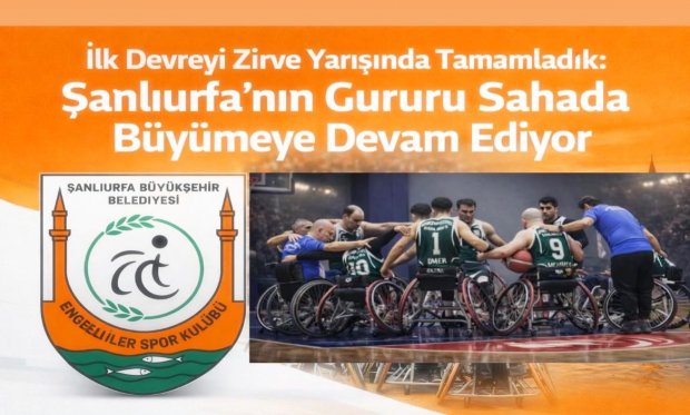 İlk Devreyi Zirve Yarışında Tamamladık: Şanlıurfa’nın Gururu Sahada Büyümeye Devam Ediyor